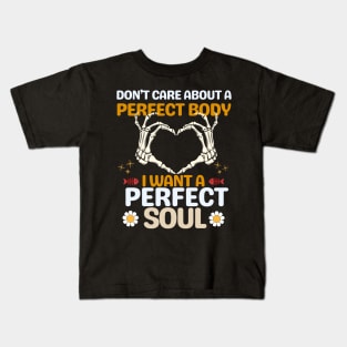 Don't care about a perfect body I want a perfect soul Kids T-Shirt